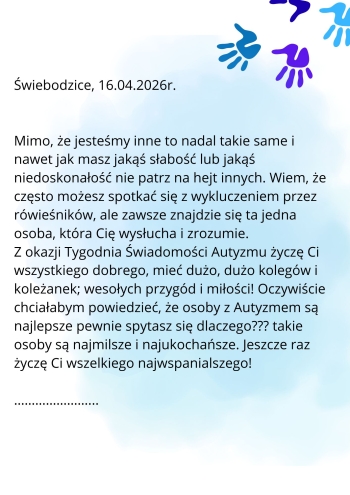 DŚwiebodzice, 14 kwietnia 2026r. Wspaniała Koleżanko, Z okazji Dnia Świadomości Autyzmu, chciałabym napisać do Ciebie krótki list. Ten dzień jest wyjątkowy, ponieważ przypominamy sobie jak ważna j (6)